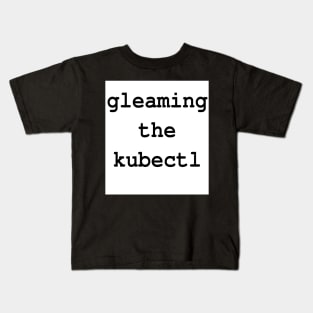 gleaming the kubectl Kids T-Shirt